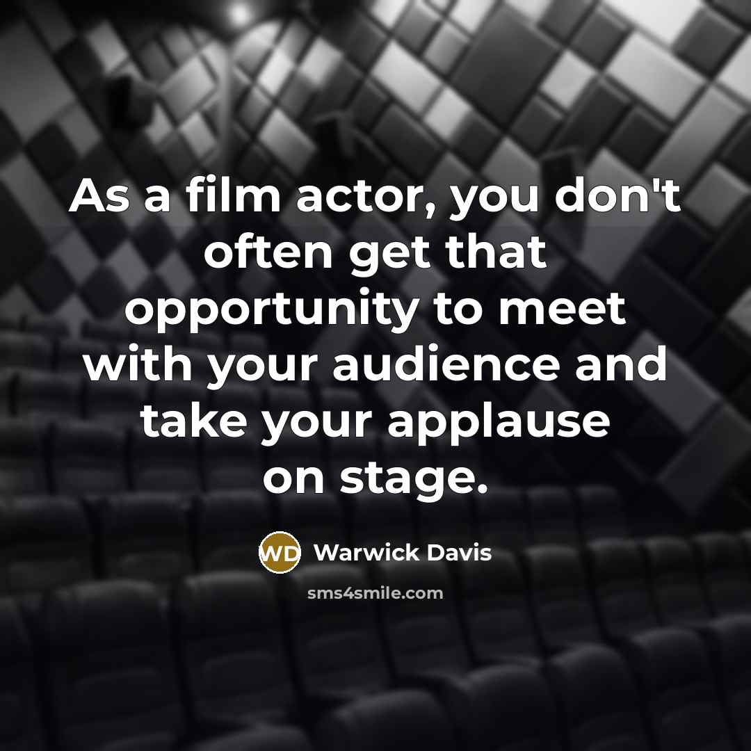 “As a film actor, you don't often get that opportunity to meet with your audience and take your applause on stage.” quote by Warwick Davis