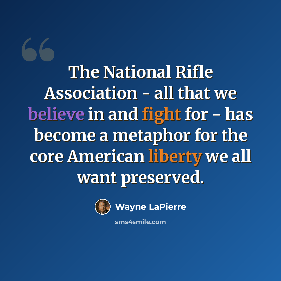 “The National Rifle Association - all that we believe in and fight for - has become a metaphor for the core American liberty we all want preserved.” quote by Wayne LaPierre