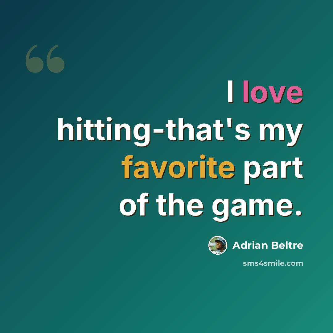 “I love hitting-that's my favorite part of the game.” quote by Adrian Beltre