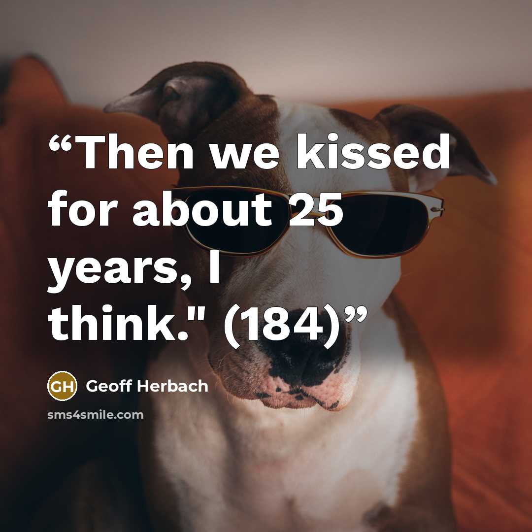 “Then we kissed for about 25 years, I think." (184)” quote by Geoff Herbach