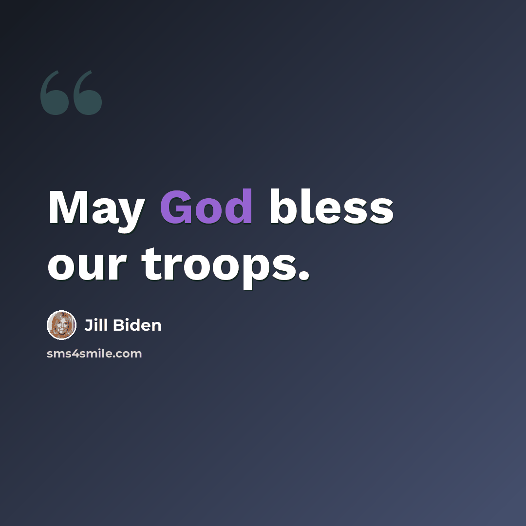 “May God bless our troops.” quote by Jill Biden