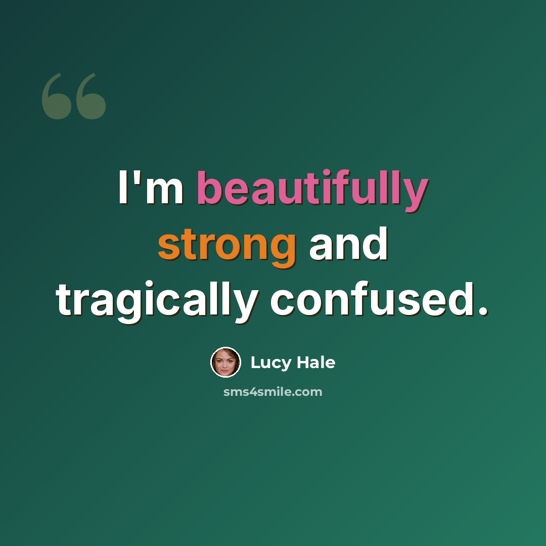 “I'm beautifully strong and tragically confused.” quote by Lucy Hale
