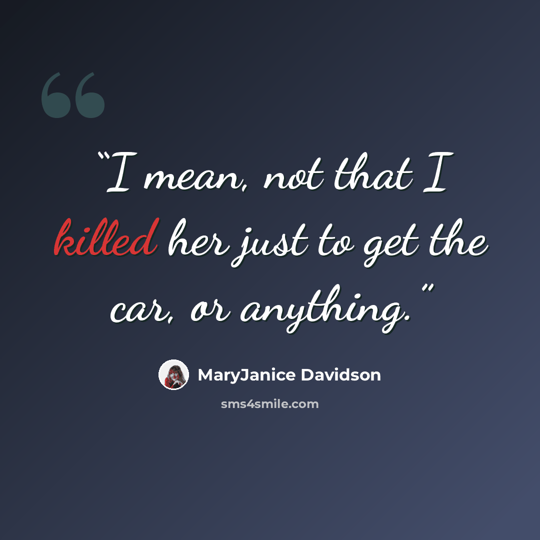 “I mean, not that I killed her just to get the car, or anything.” quote by MaryJanice Davidson