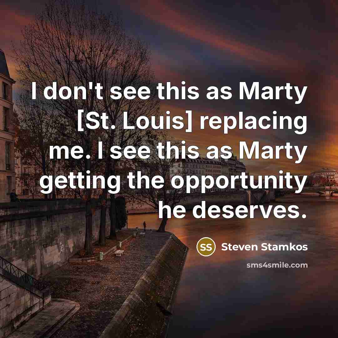 “I don't see this as Marty [St. Louis] replacing me. I see this as Marty getting the opportunity he deserves.” quote by Steven Stamkos