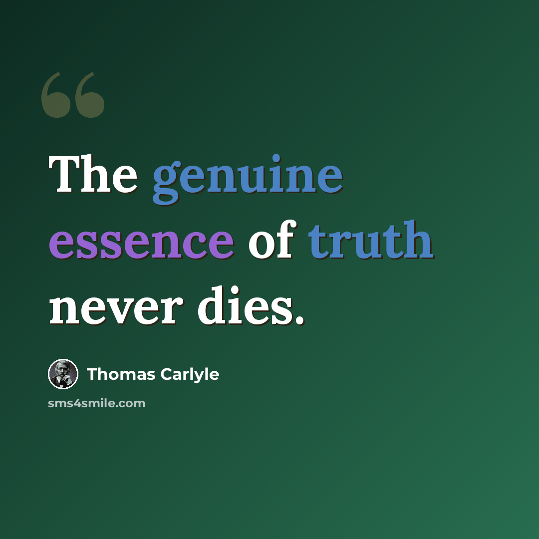 “The genuine essence of truth never dies.” quote by Thomas Carlyle