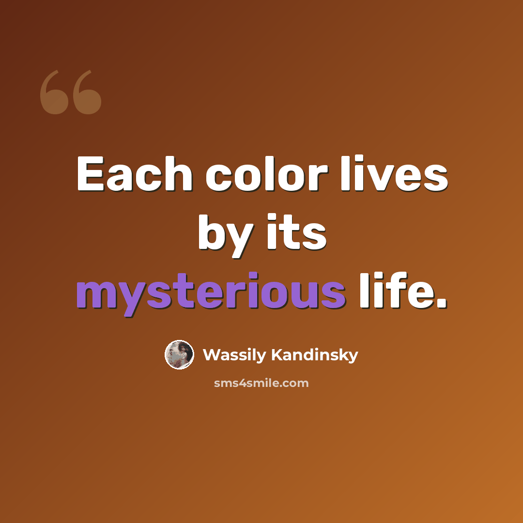 “Each color lives by its mysterious life.” quote by Wassily Kandinsky