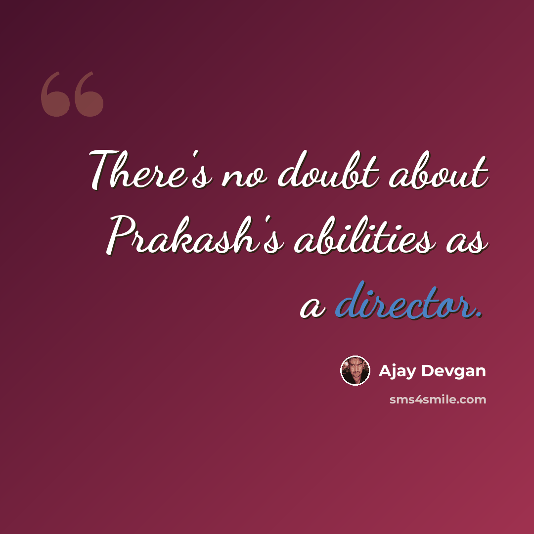 “There's no doubt about Prakash's abilities as a director.” quote by Ajay Devgan