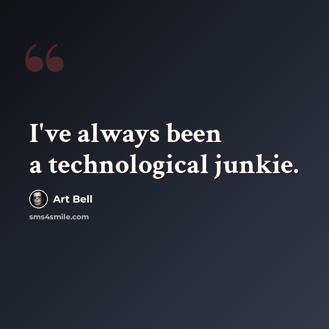 “I've always been a technological junkie.” quote by Art Bell