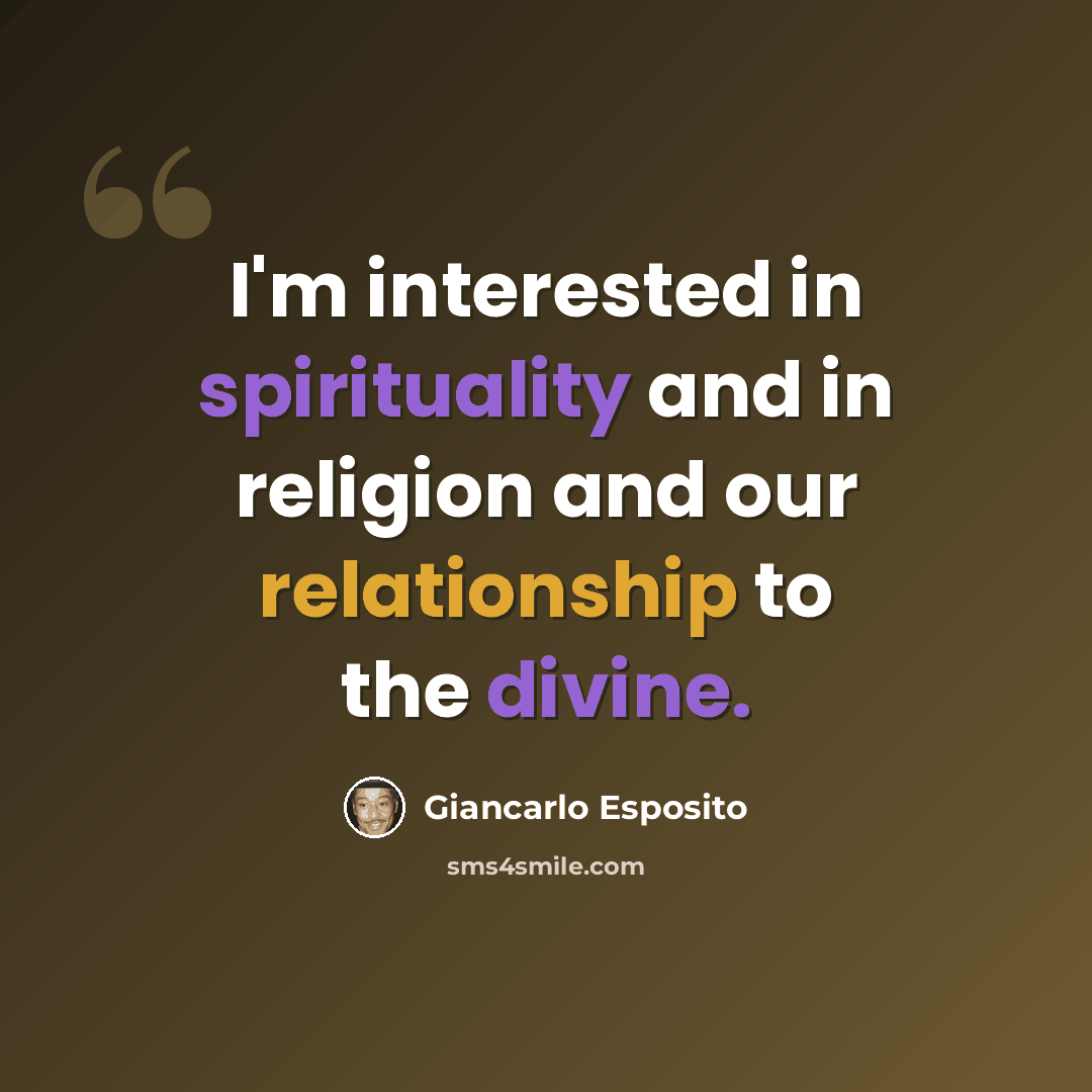 “I'm interested in spirituality and in religion and our relationship to the divine.” quote by Giancarlo Esposito
