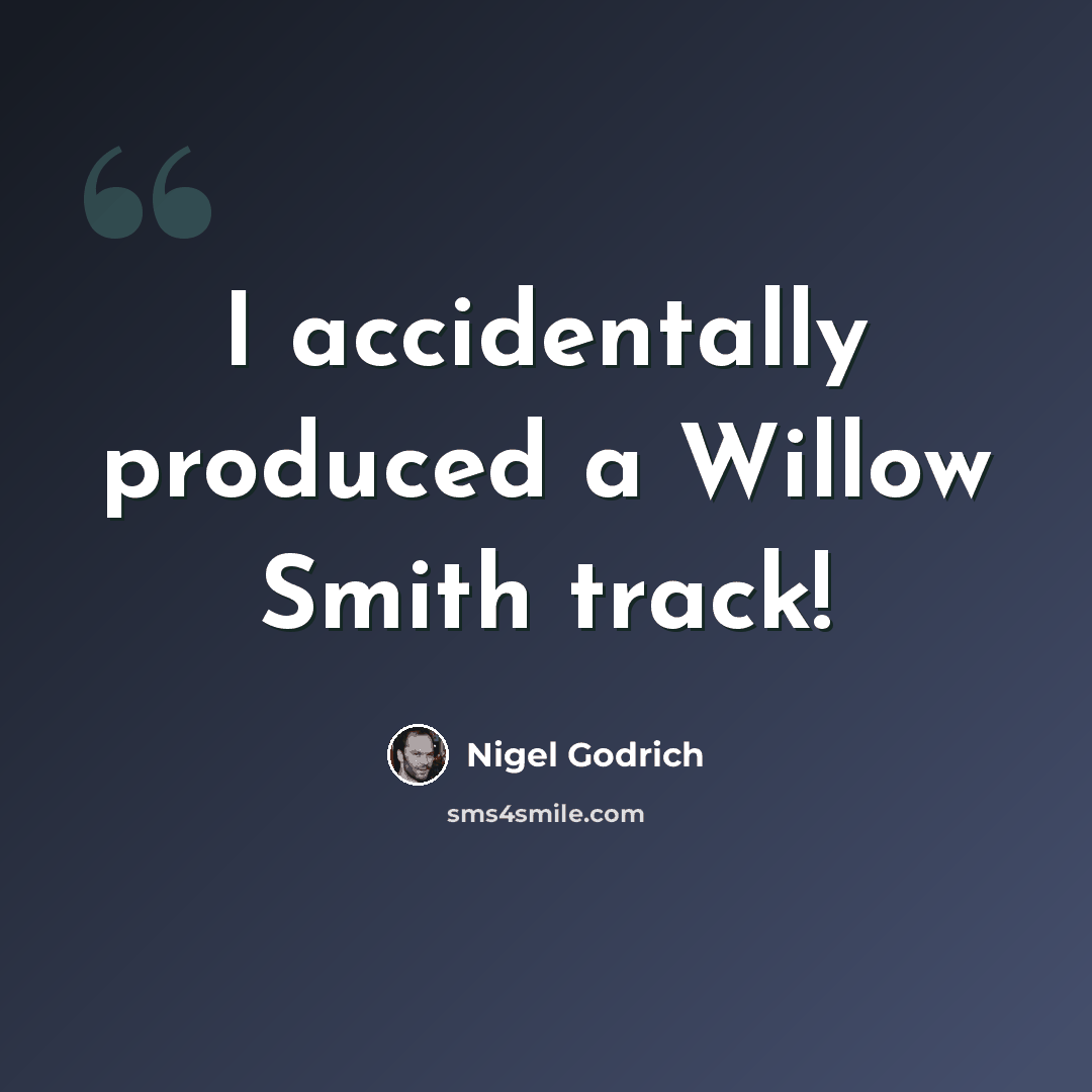 “I accidentally produced a Willow Smith track!” quote by Nigel Godrich