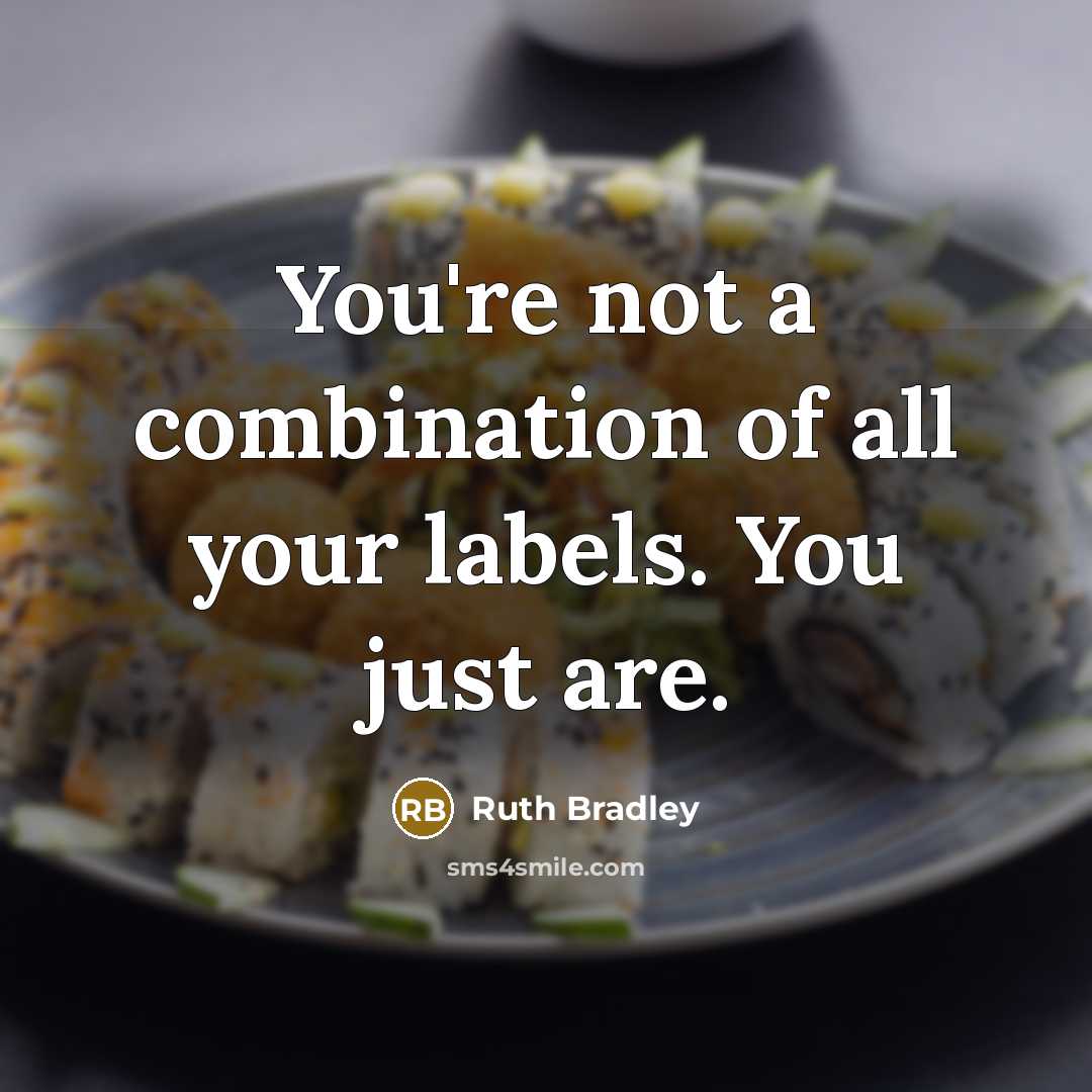 “You're not a combination of all your labels. You just are.” quote by Ruth Bradley