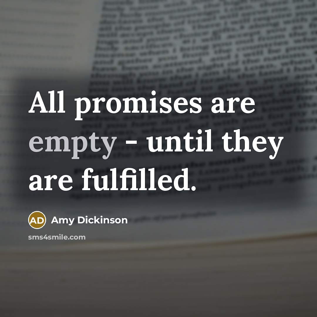 “All promises are empty - until they are fulfilled.” quote by Amy Dickinson
