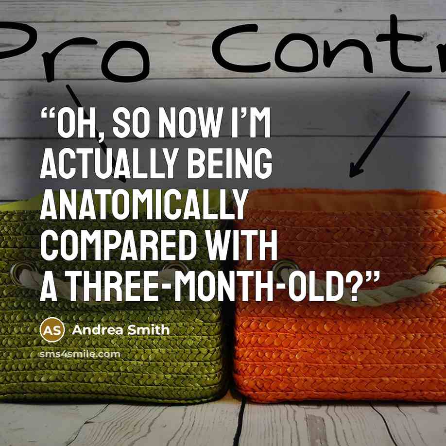 “Oh, so now I’m actually being anatomically compared with a three-month-old?” quote by Andrea Smith
