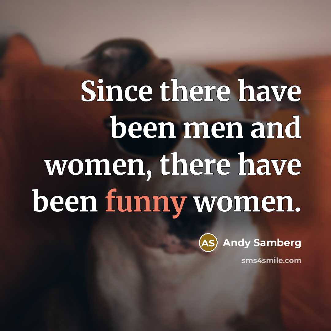 “Since there have been men and women, there have been funny women.” quote by Andy Samberg
