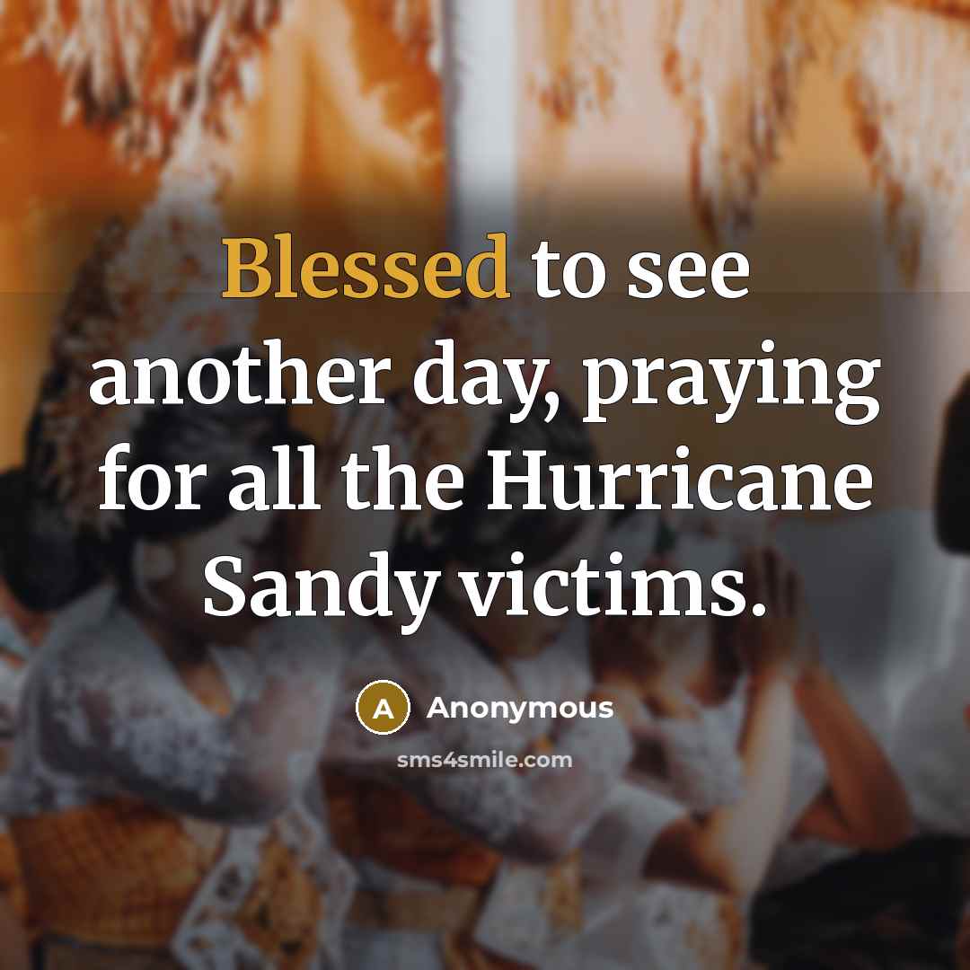 “Blessed to see another day, praying for all the Hurricane Sandy victims.” quote by Anonymous