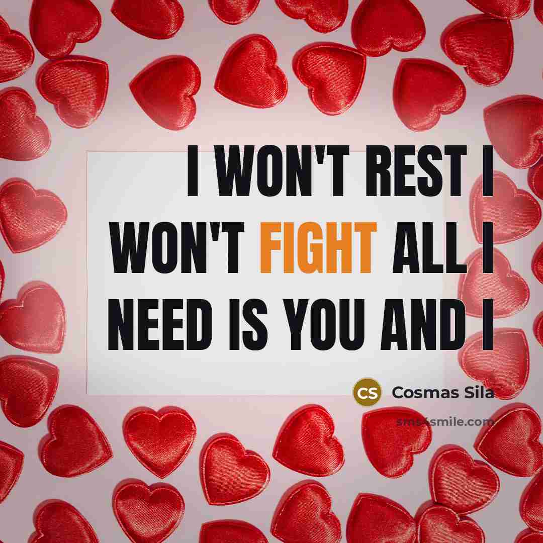 “I Won't Rest I Won't Fight All I Need Is YOU and I” quote by Cosmas Sila