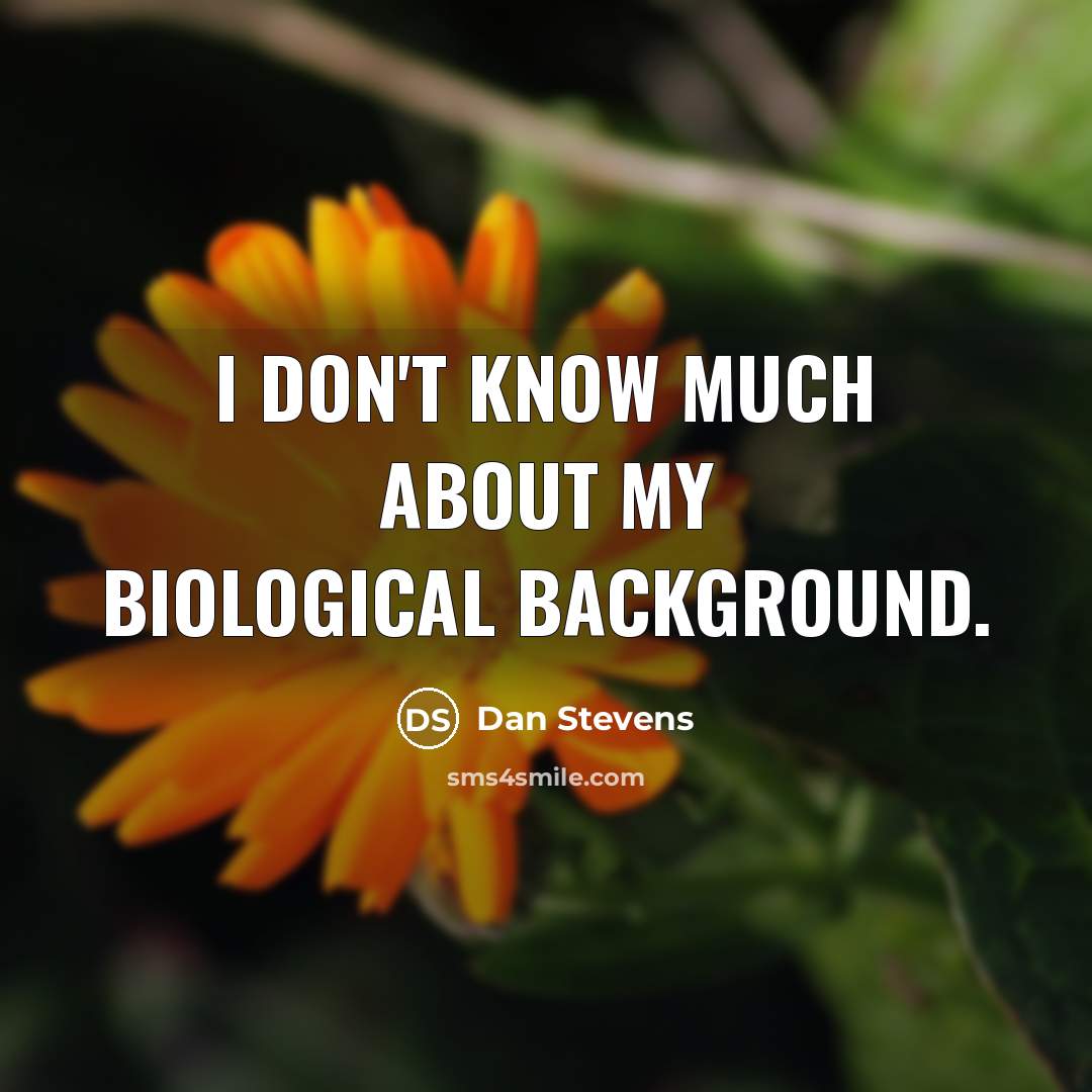 “I don't know much about my biological background.” quote by Dan Stevens