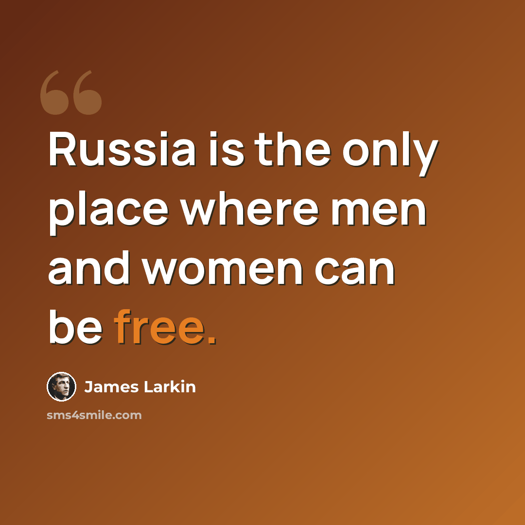 “Russia is the only place where men and women can be free.” quote by James Larkin