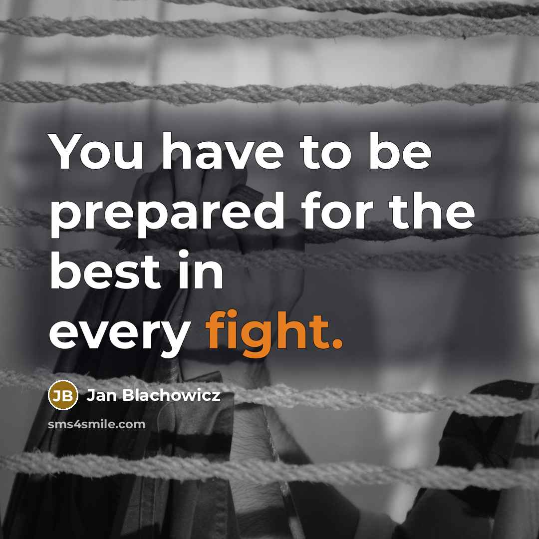“You have to be prepared for the best in every fight.” quote by Jan Blachowicz