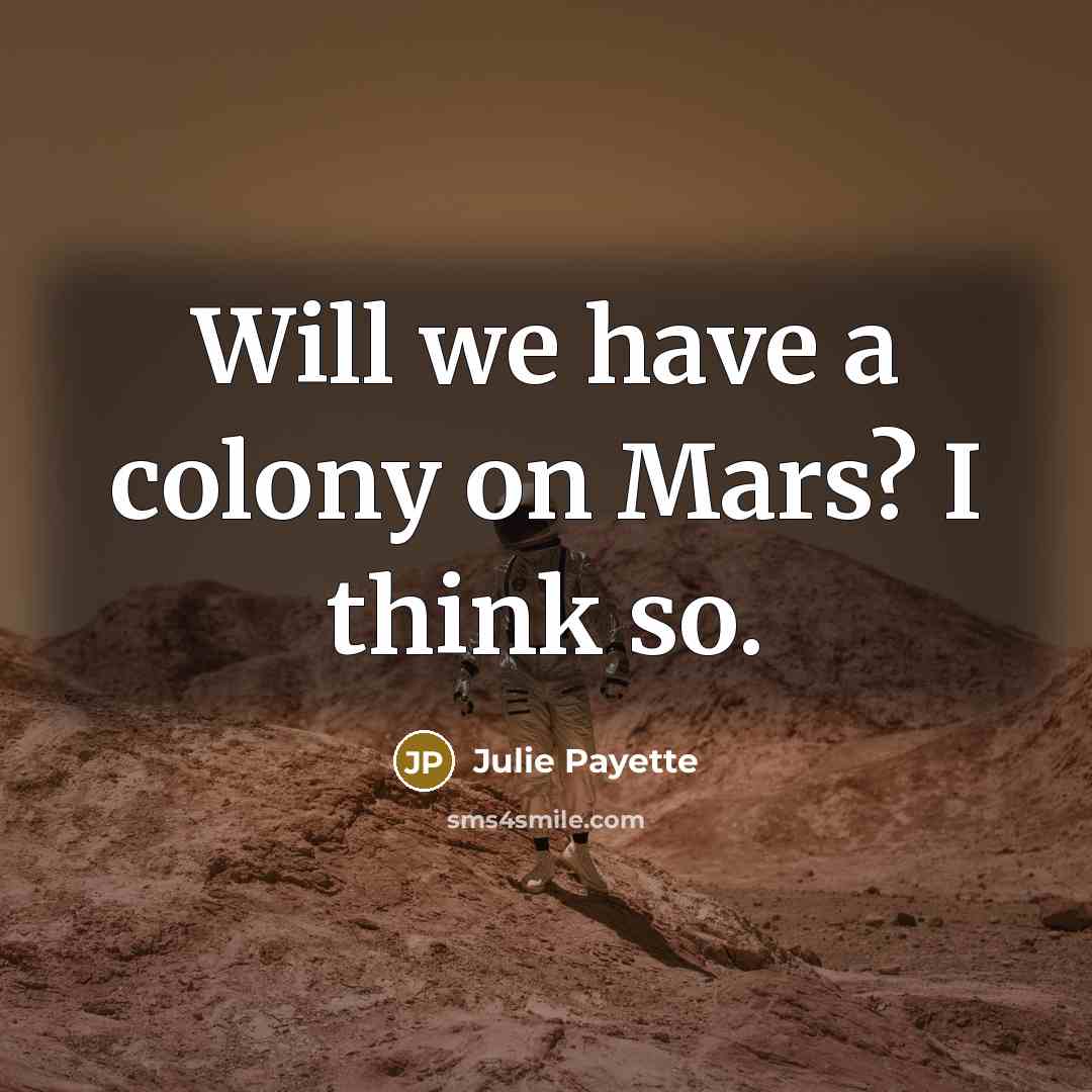 “Will we have a colony on Mars? I think so.” quote by Julie Payette