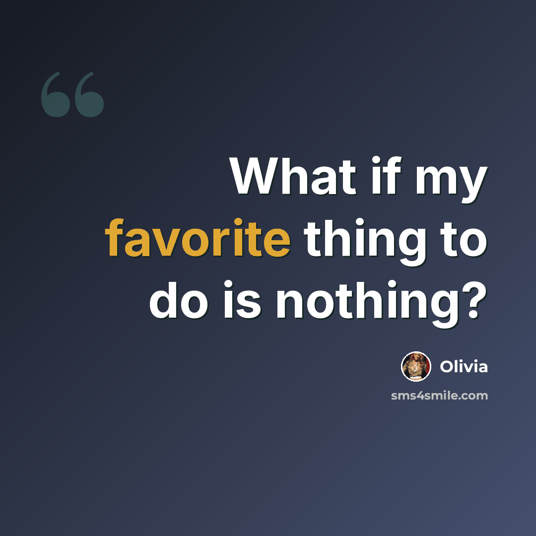 “What if my favorite thing to do is nothing?” quote by OLIVIA