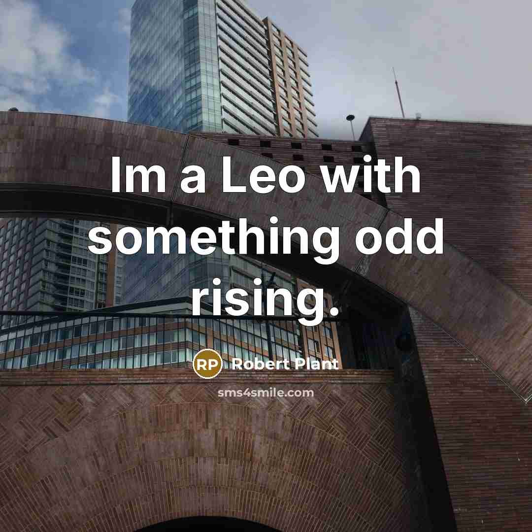 “Im a Leo with something odd rising.” quote by Robert Plant