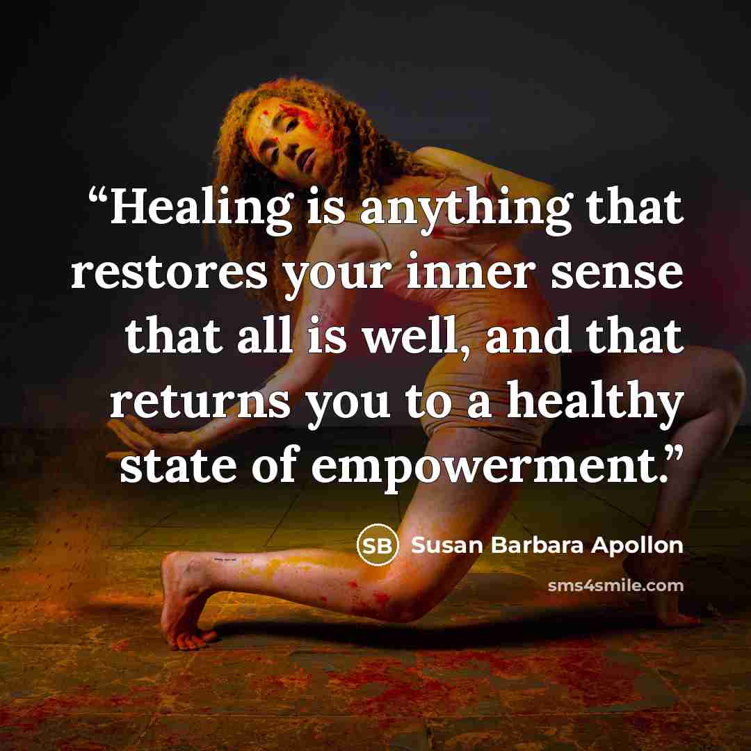 “Healing is anything that restores your inner sense that all is well, and that returns you to a healthy state of empowerment.” quote by Susan Barbara Apollon