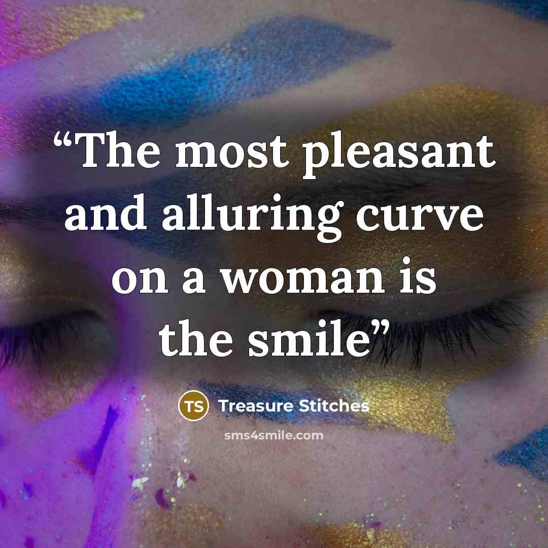 “The most pleasant and alluring curve on a woman is the smile” quote by Treasure Stitches