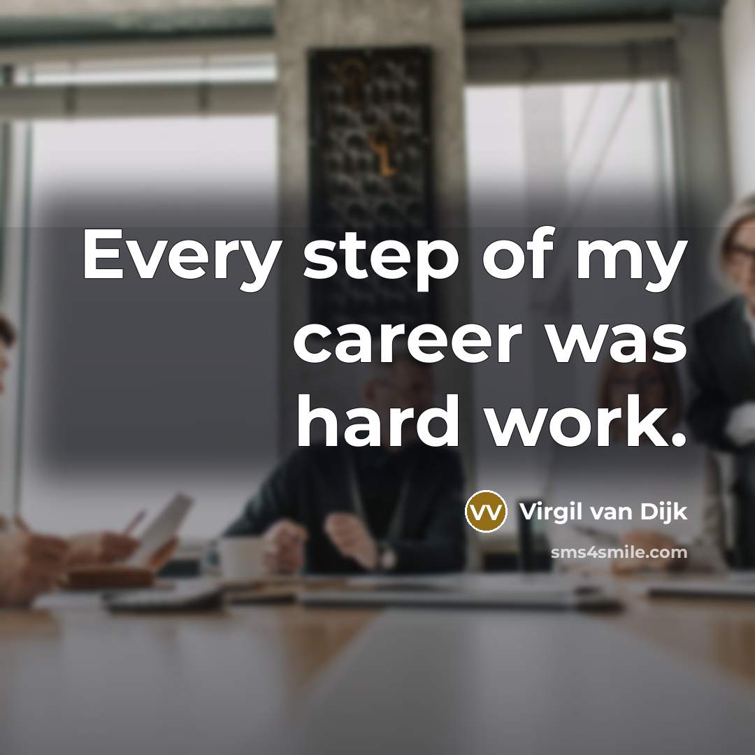 “Every step of my career was hard work.” quote by Virgil van Dijk