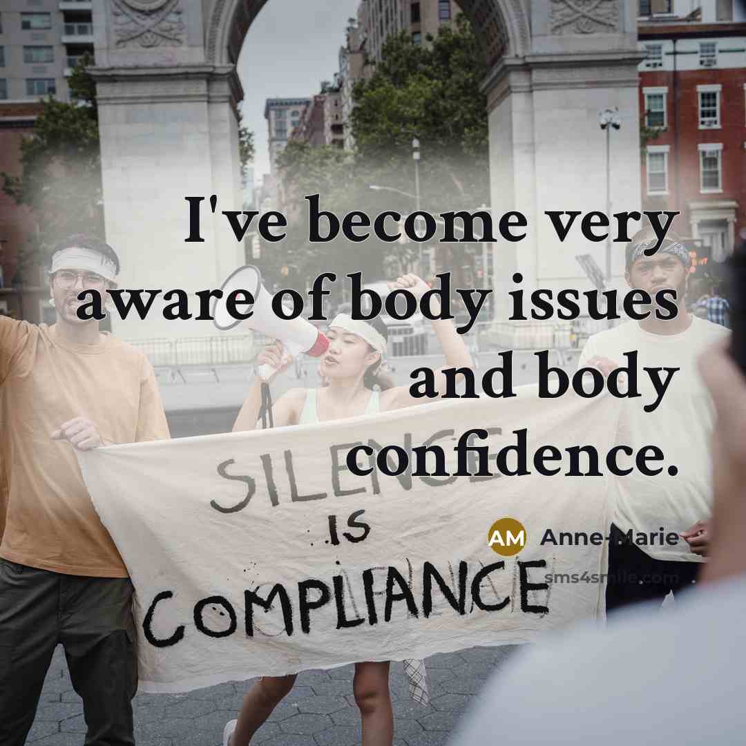 “I've become very aware of body issues and body confidence.” quote by Anne-Marie