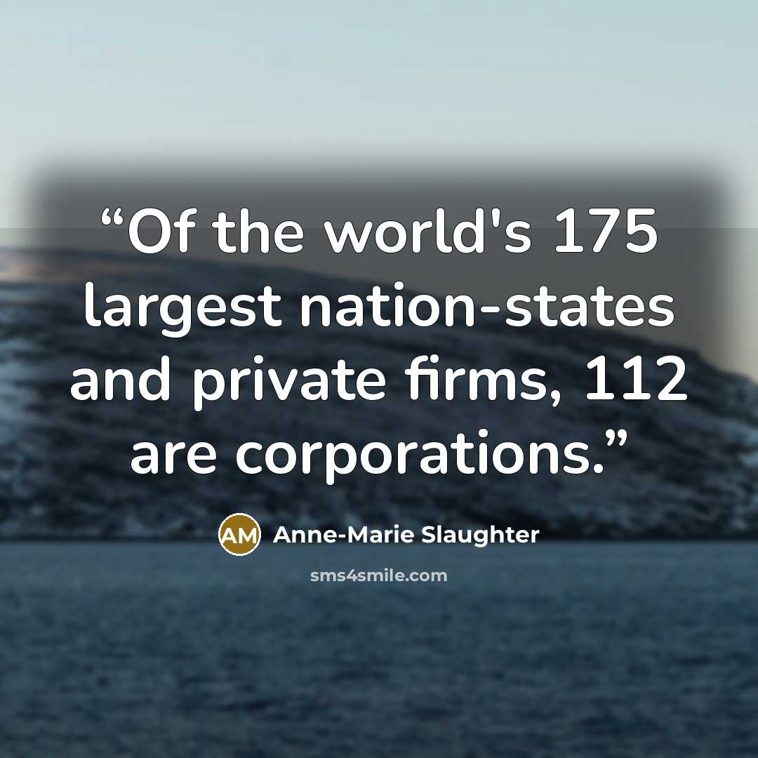 “Of the world's 175 largest nation-states and private firms, 112 are corporations.” quote by Anne-Marie Slaughter