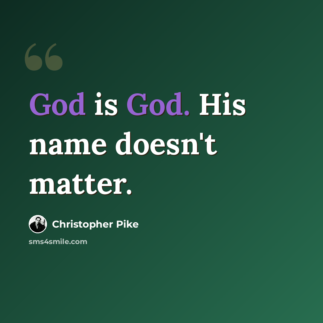 “God is God. His name doesn't matter.” quote by Christopher Pike