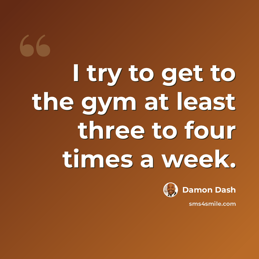 “I try to get to the gym at least three to four times a week.” quote by Damon Dash