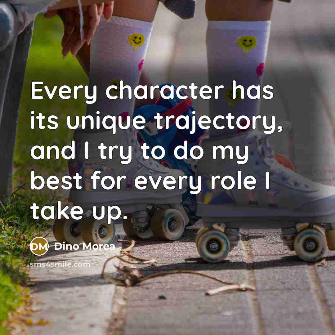 “Every character has its unique trajectory, and I try to do my best for every role I take up.” quote by Dino Morea