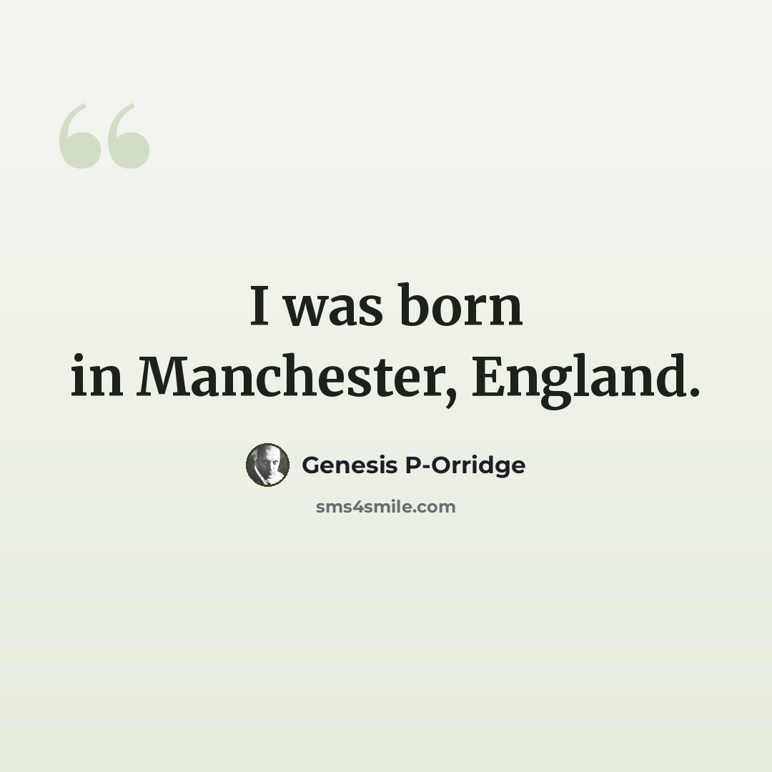 “I was born in Manchester, England.” quote by Genesis P-Orridge