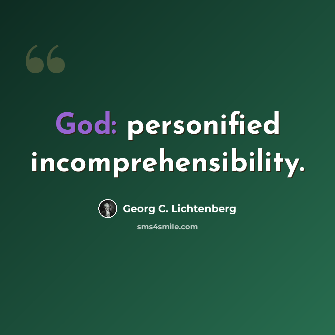 “God: personified incomprehensibility.” quote by Georg C. Lichtenberg