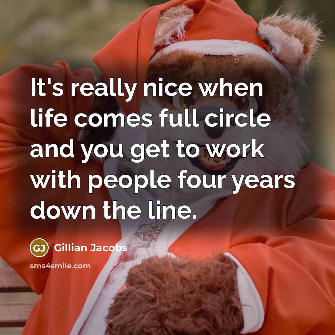 “It's really nice when life comes full circle and you get to work with people four years down the line.” quote by Gillian Jacobs