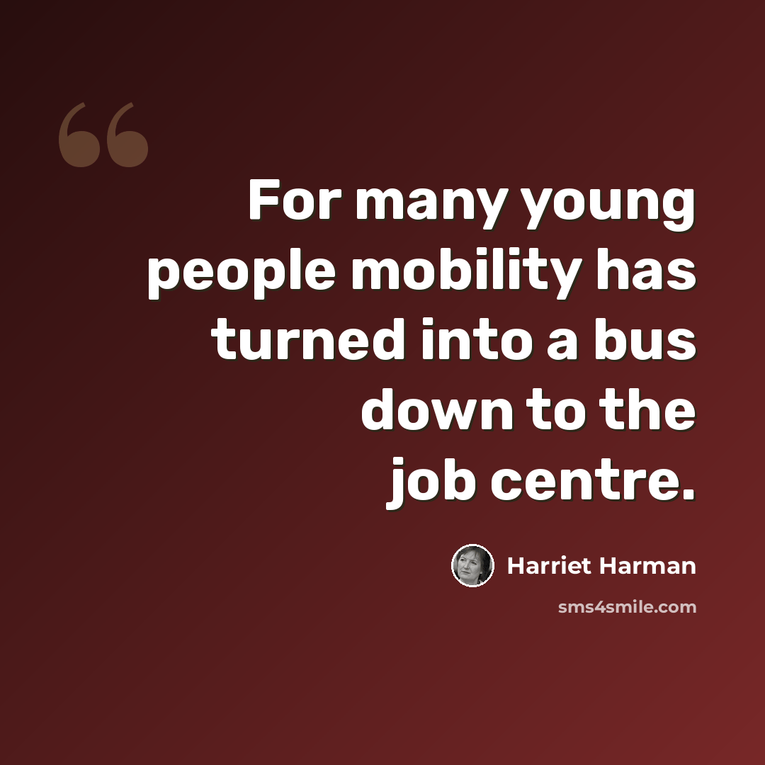 “For many young people mobility has turned into a bus down to the job centre.” quote by Harriet Harman