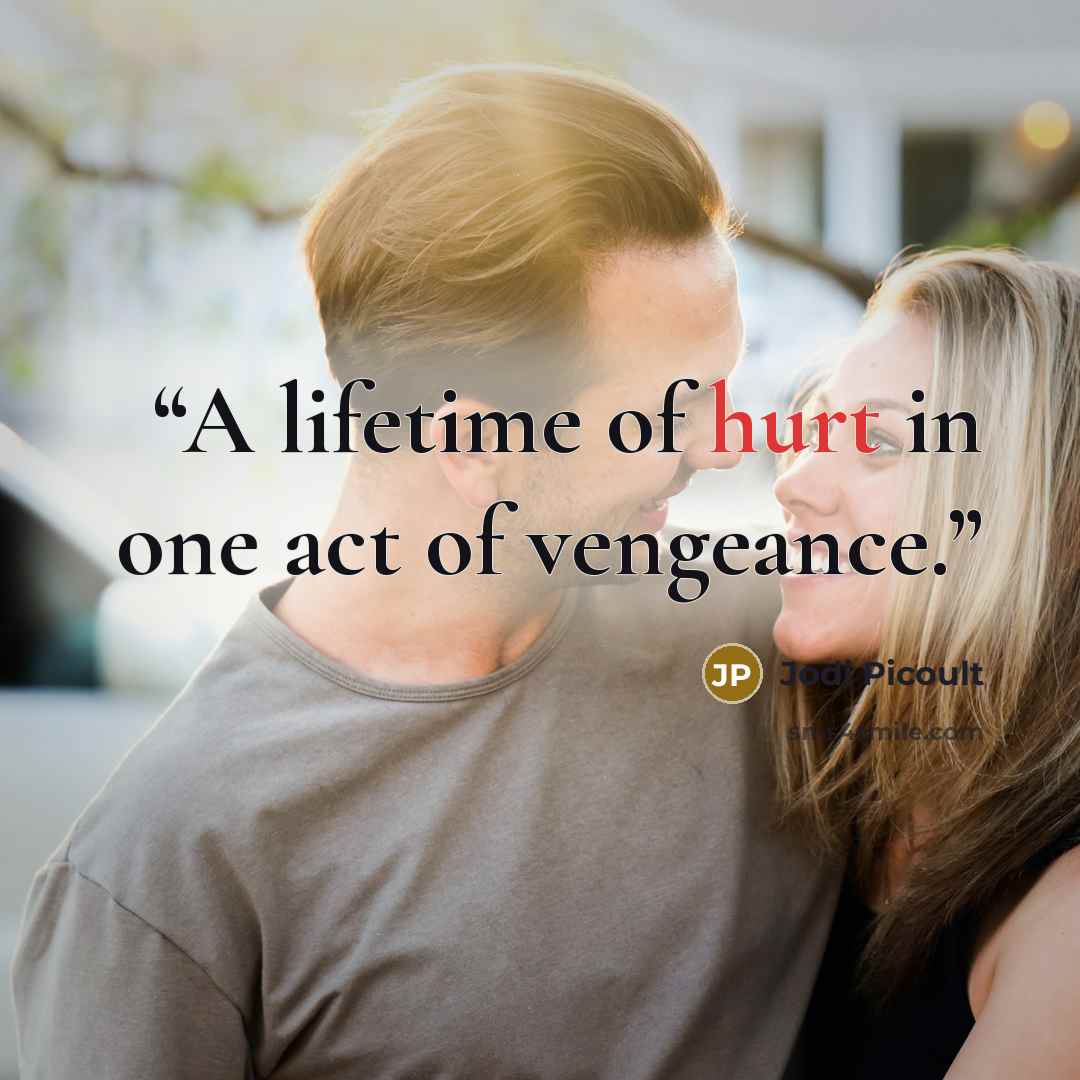 “A lifetime of hurt in one act of vengeance.” quote by Jodi Picoult