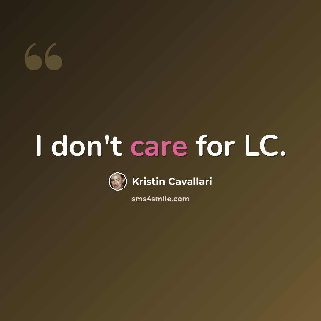 “I don't care for LC.” quote by Kristin Cavallari
