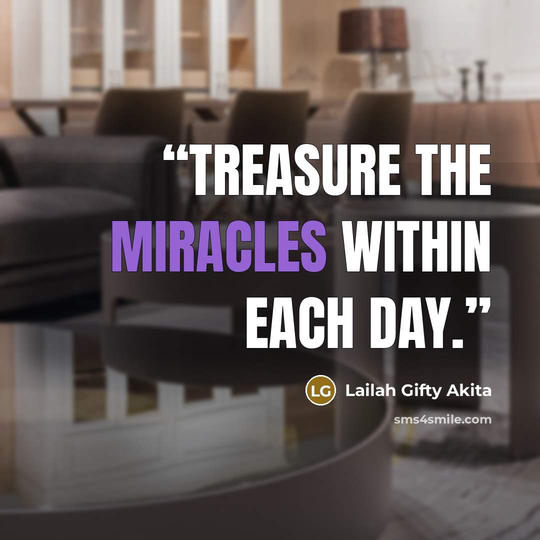 “Treasure the miracles within each day.” quote by Lailah Gifty Akita