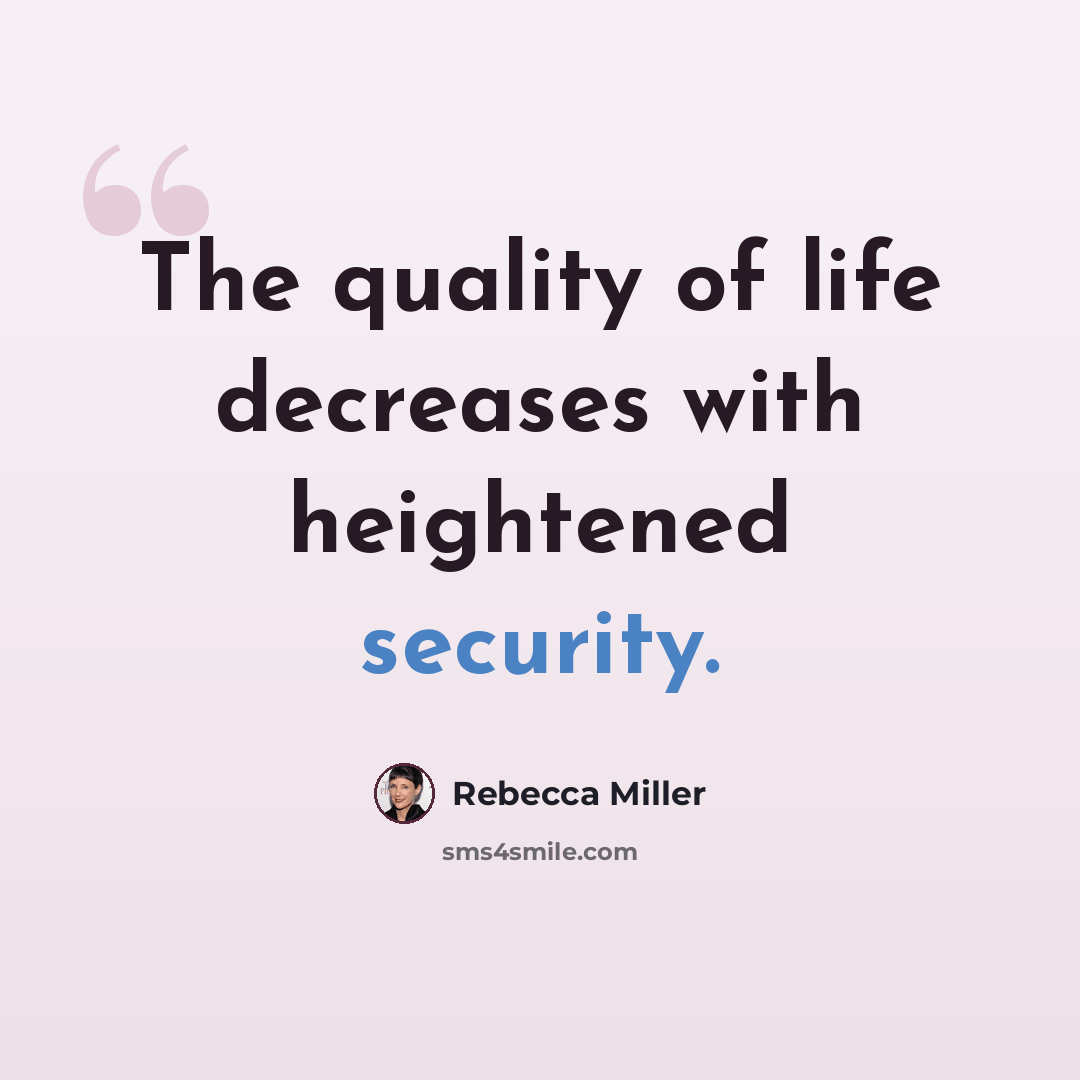 “The quality of life decreases with heightened security.” quote by Rebecca Miller