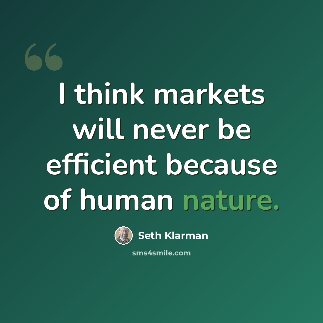 “I think markets will never be efficient because of human nature.” quote by Seth Klarman
