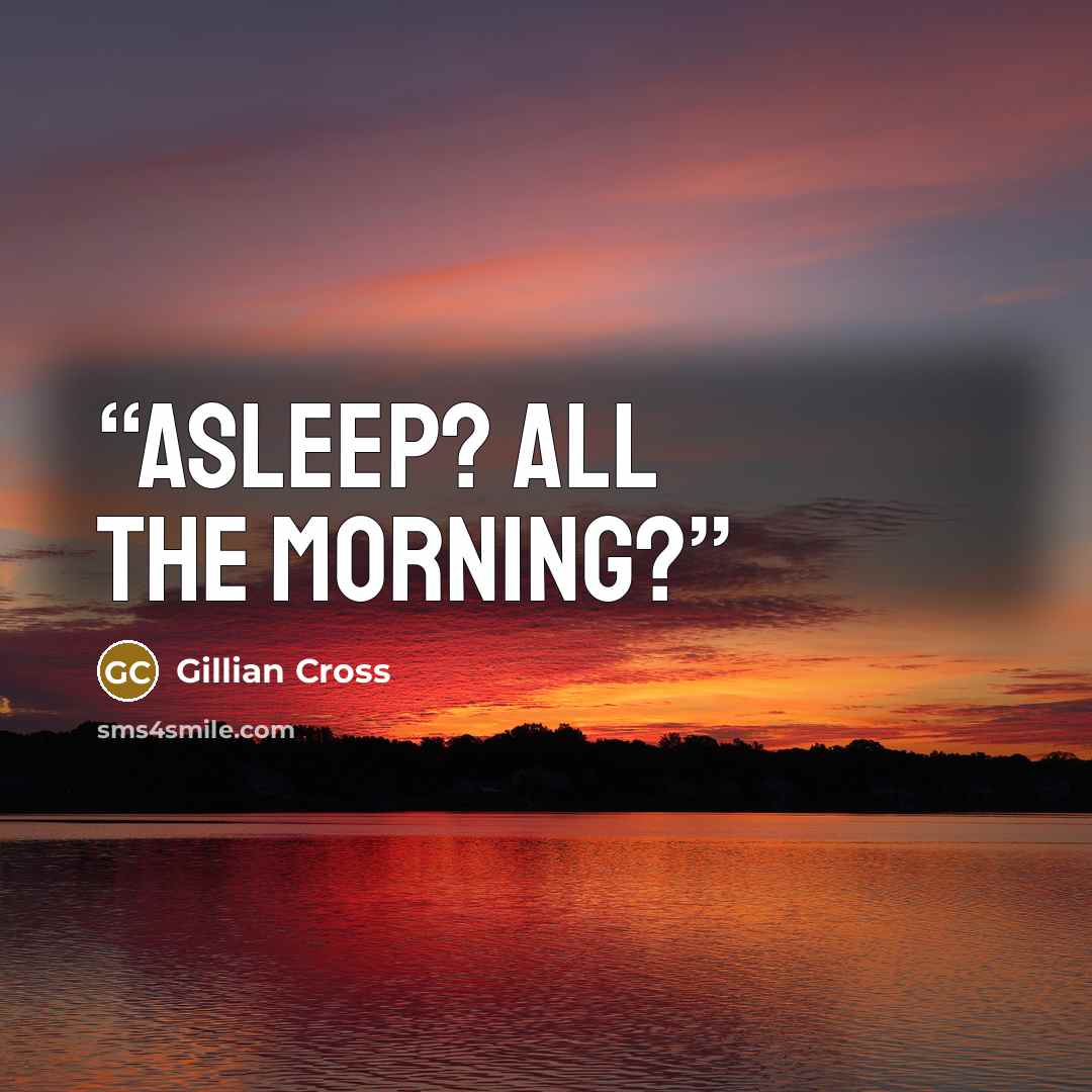 “Asleep? All the morning?” quote by Gillian Cross