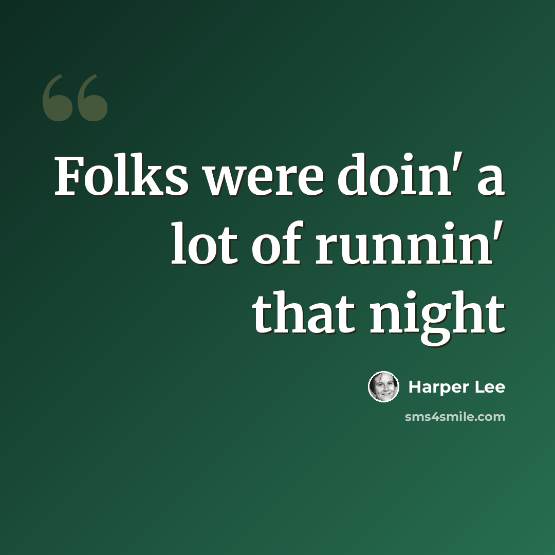“Folks were doin' a lot of runnin' that night” quote by Harper Lee