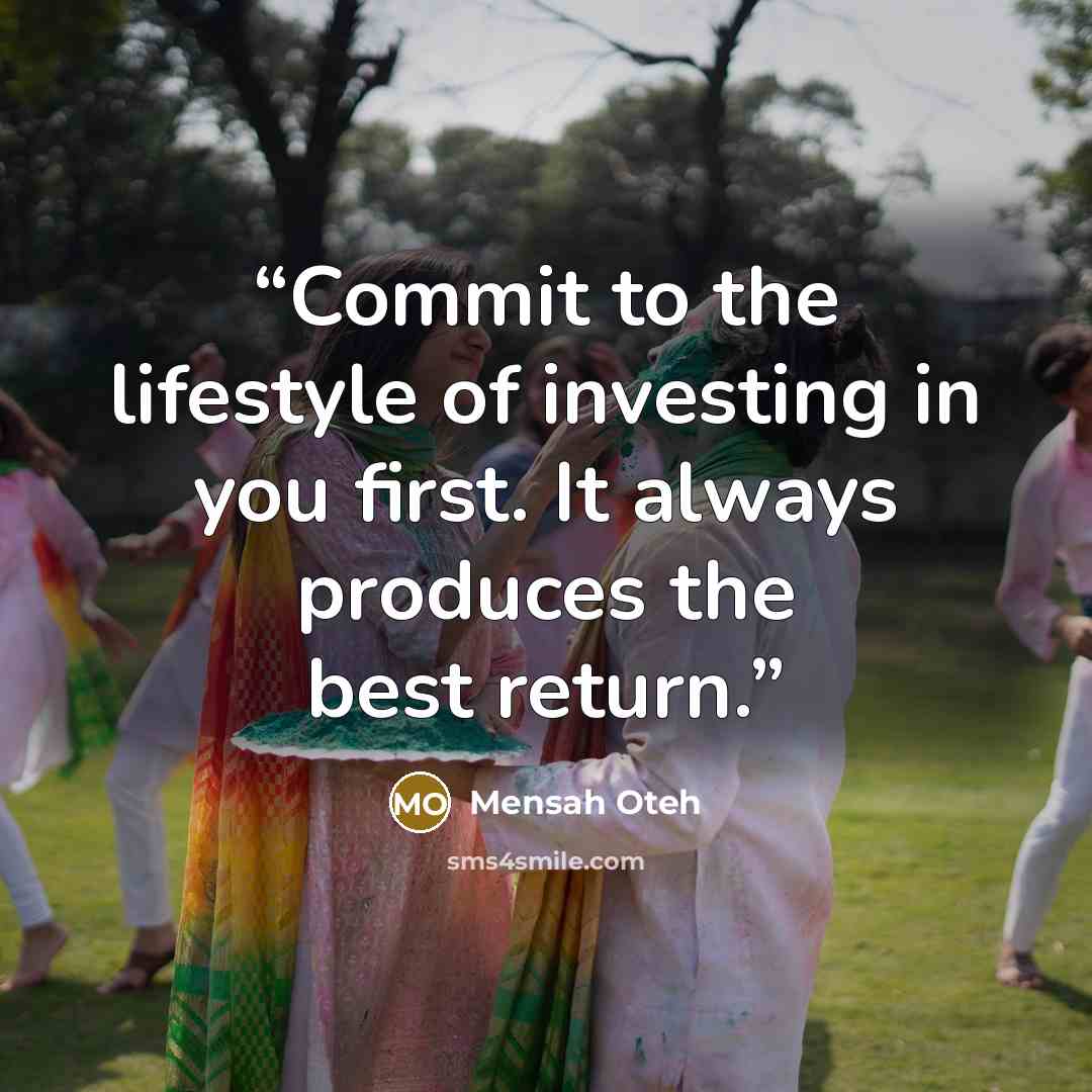 “Commit to the lifestyle of investing in you first. It always produces the best return.” quote by Mensah Oteh