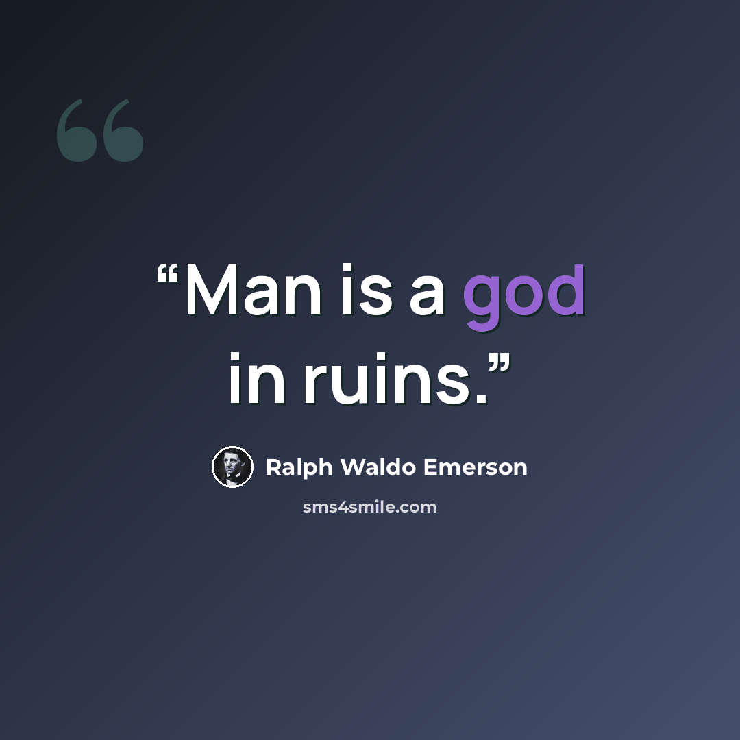 “Man is a god in ruins.” quote by Ralph Waldo Emerson