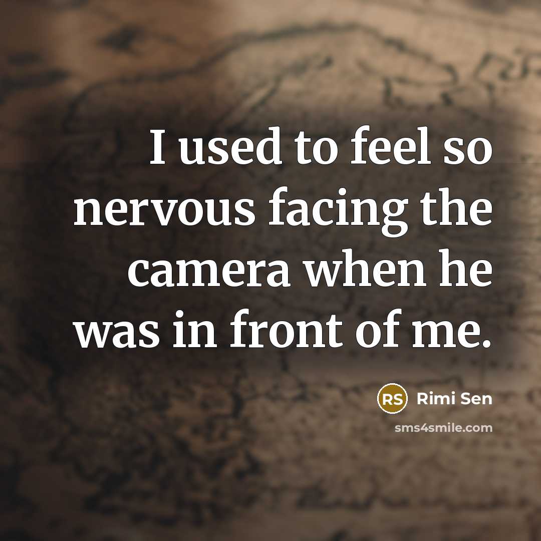 “I used to feel so nervous facing the camera when he was in front of me.” quote by Rimi Sen