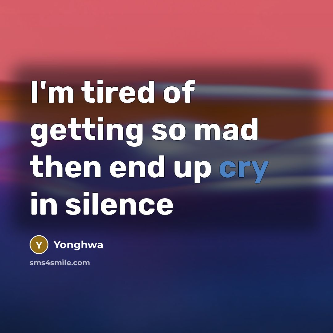 “I'm tired of getting so mad then end up cry in silence” quote by Yonghwa