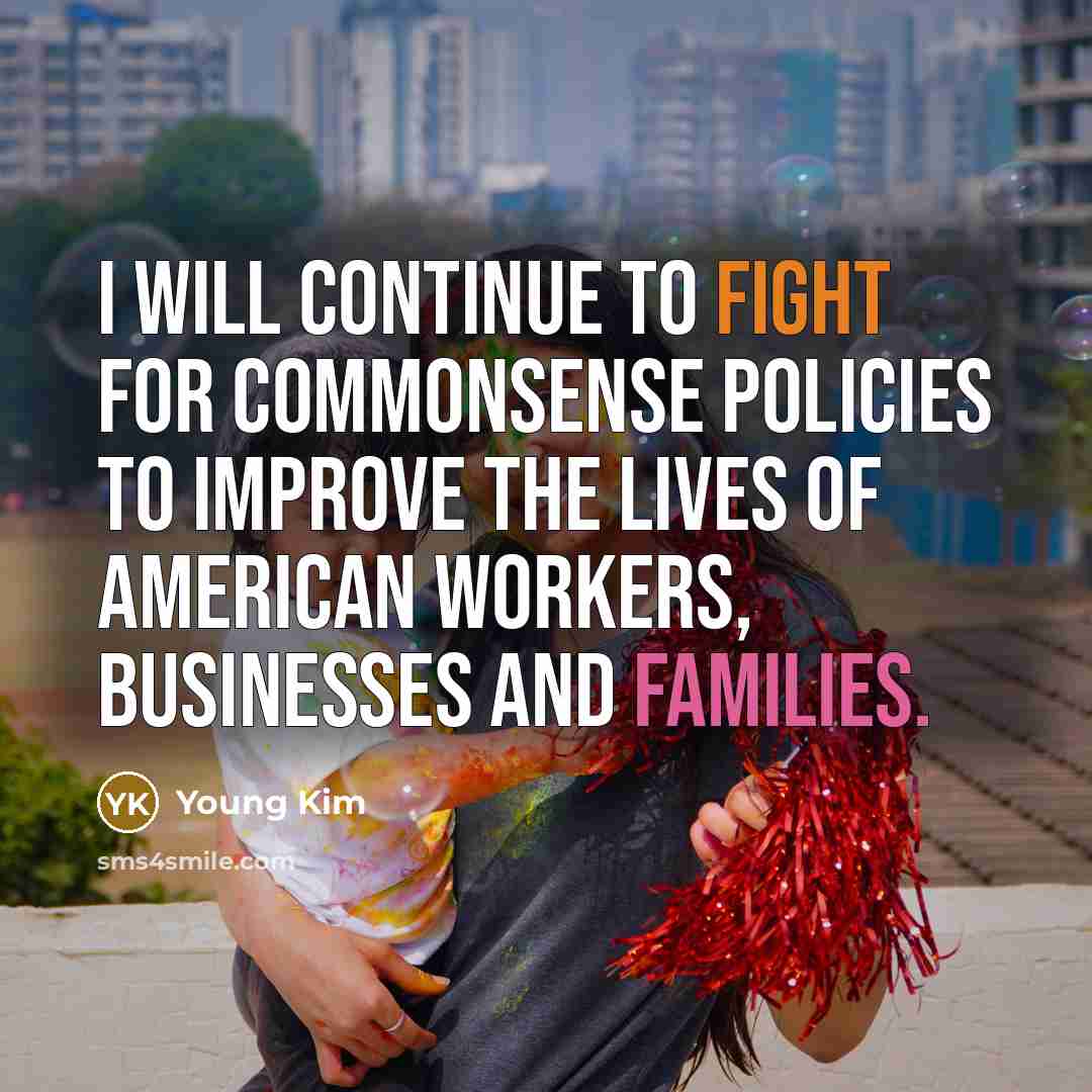 “I will continue to fight for commonsense policies to improve the lives of American workers, businesses and families.” quote by Young Kim